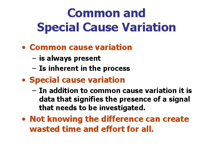 Common and Special Cause Variation • Common cause variation – is always present –