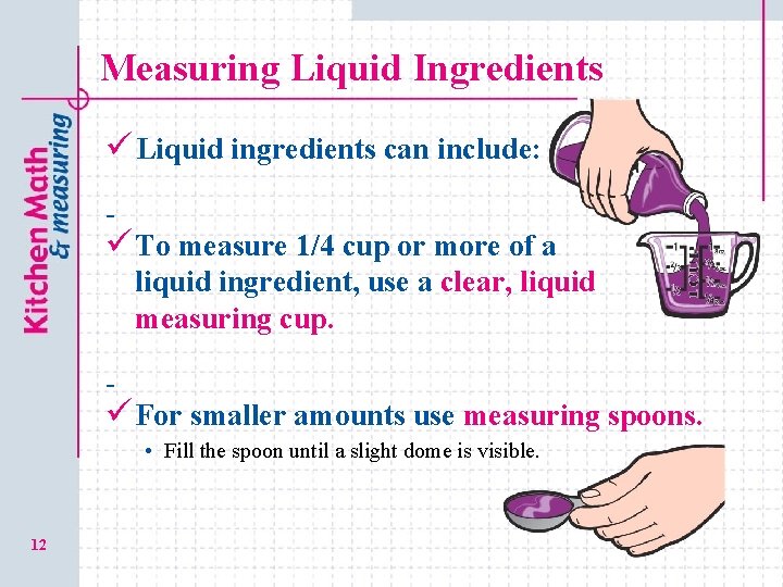 Measuring Liquid Ingredients ü Liquid ingredients can include: - ü To measure 1/4 cup