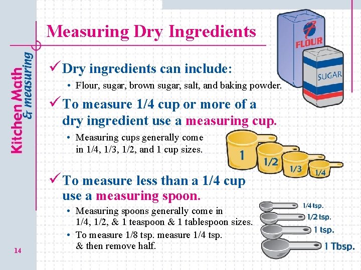 Measuring Dry Ingredients ü Dry ingredients can include: • Flour, sugar, brown sugar, salt,