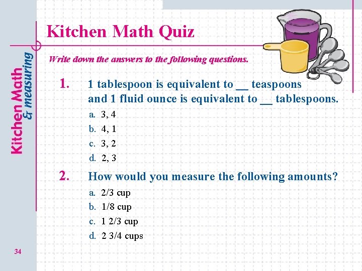 Kitchen Math Quiz Write down the answers to the following questions. 1 tablespoon is