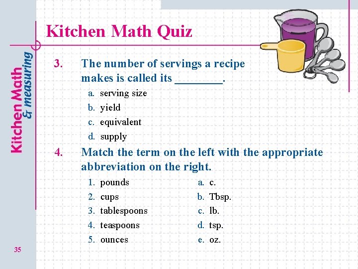 Kitchen Math Quiz 3. The number of servings a recipe makes is called its