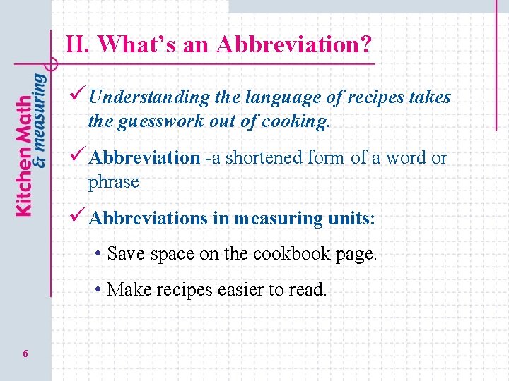 II. What’s an Abbreviation? ü Understanding the language of recipes takes the guesswork out