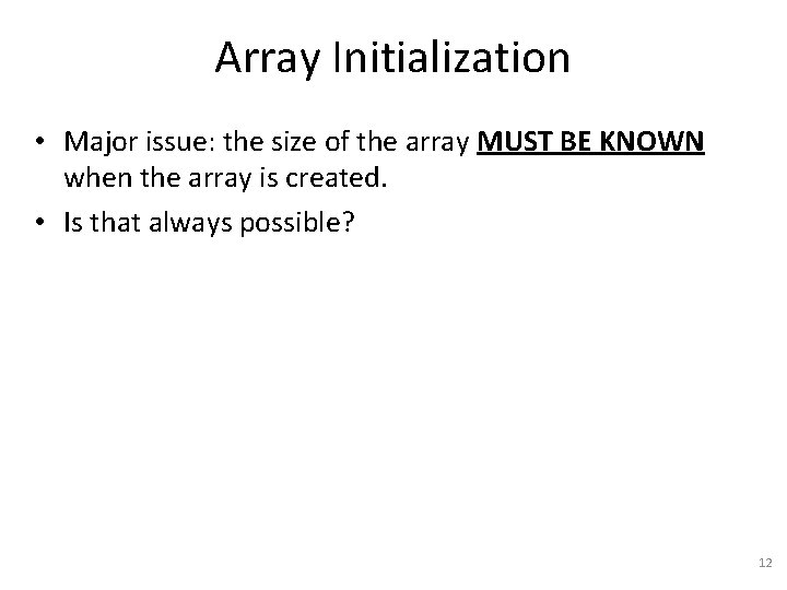 Array Initialization • Major issue: the size of the array MUST BE KNOWN when