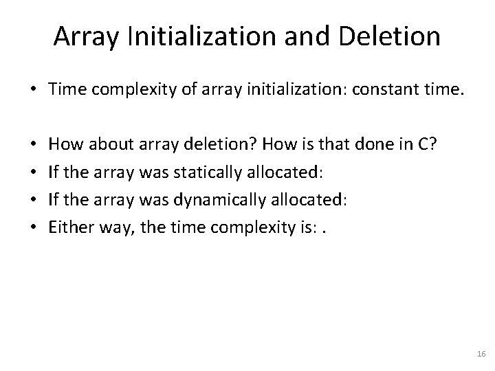 Array Initialization and Deletion • Time complexity of array initialization: constant time. • •