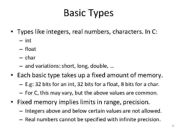 Basic Types • Types like integers, real numbers, characters. In C: – – int