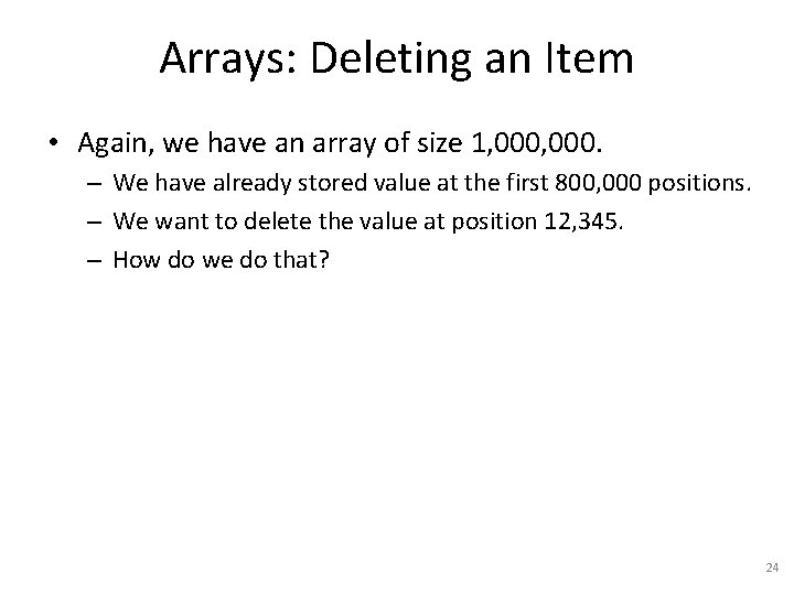 Arrays: Deleting an Item • Again, we have an array of size 1, 000.