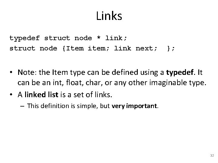 Links typedef struct node * link; struct node {Item item; link next; }; •