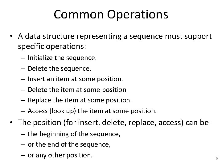 Common Operations • A data structure representing a sequence must support specific operations: –