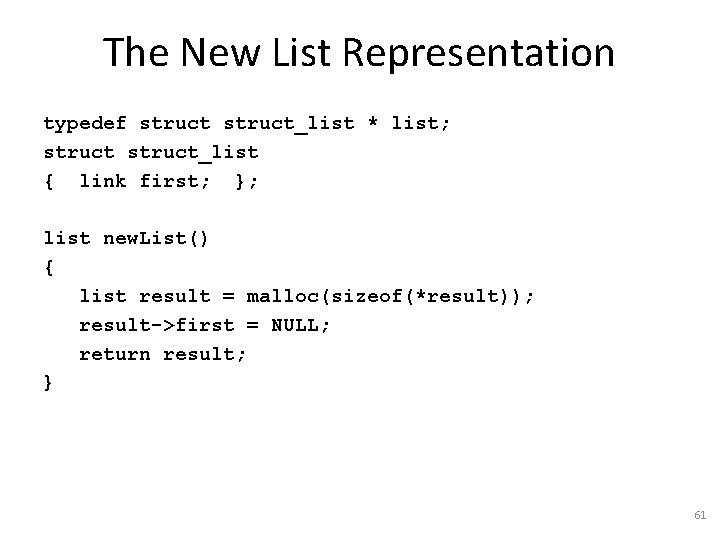 The New List Representation typedef struct_list * list; struct_list { link first; }; list