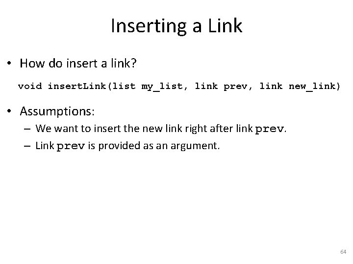 Inserting a Link • How do insert a link? void insert. Link(list my_list, link