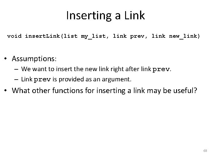 Inserting a Link void insert. Link(list my_list, link prev, link new_link) • Assumptions: –