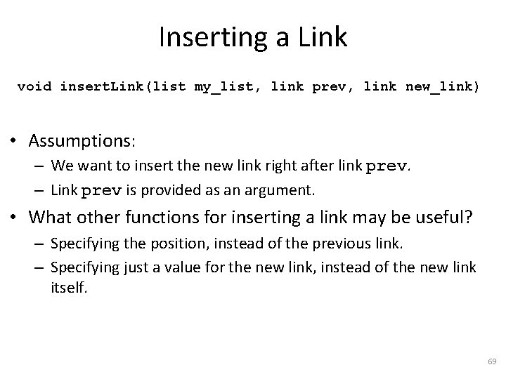 Inserting a Link void insert. Link(list my_list, link prev, link new_link) • Assumptions: –