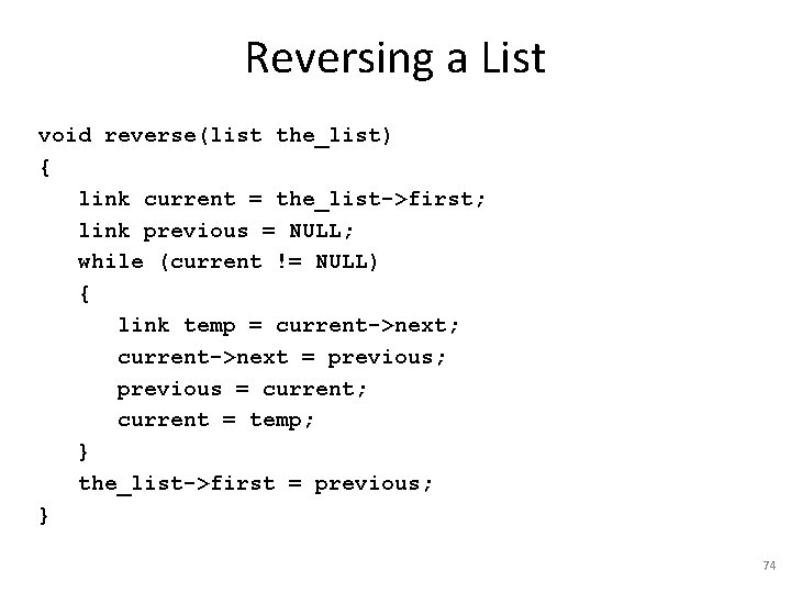 Reversing a List void reverse(list the_list) { link current = the_list->first; link previous =