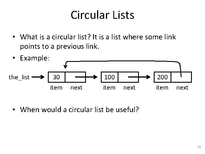 Circular Lists • What is a circular list? It is a list where some