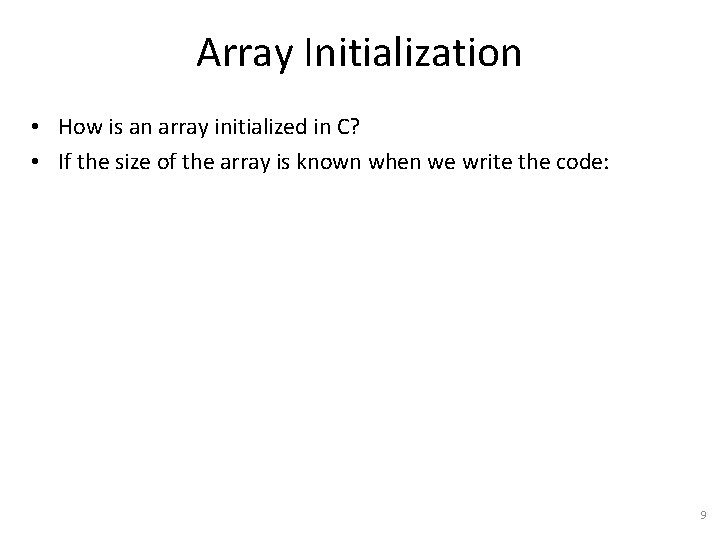 Array Initialization • How is an array initialized in C? • If the size