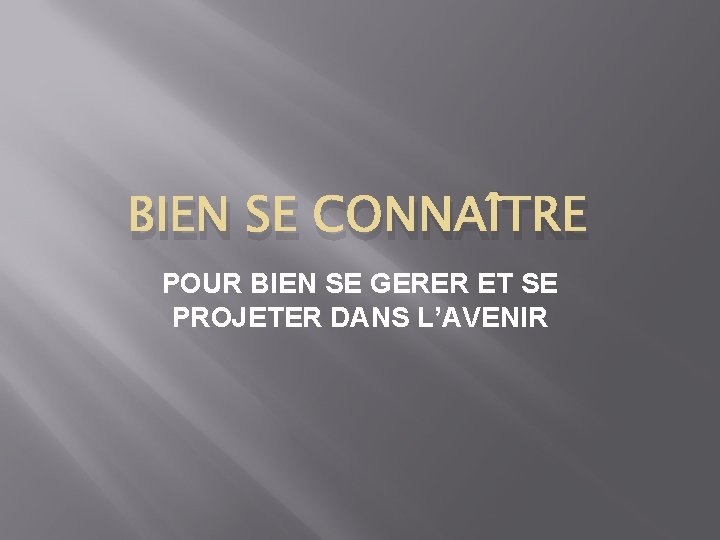 BIEN SE CONNAÎTRE POUR BIEN SE GERER ET SE PROJETER DANS L’AVENIR 