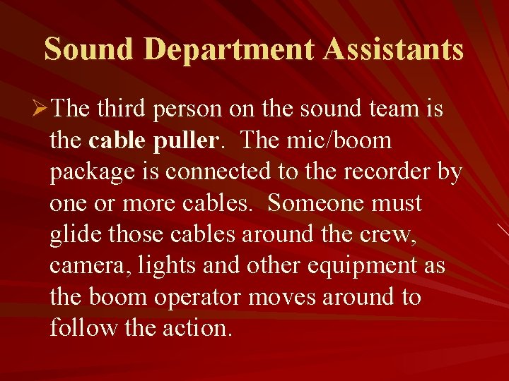 Sound Department Assistants ØThe third person on the sound team is the cable puller.