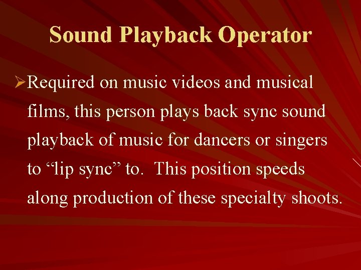 Sound Playback Operator ØRequired on music videos and musical films, this person plays back