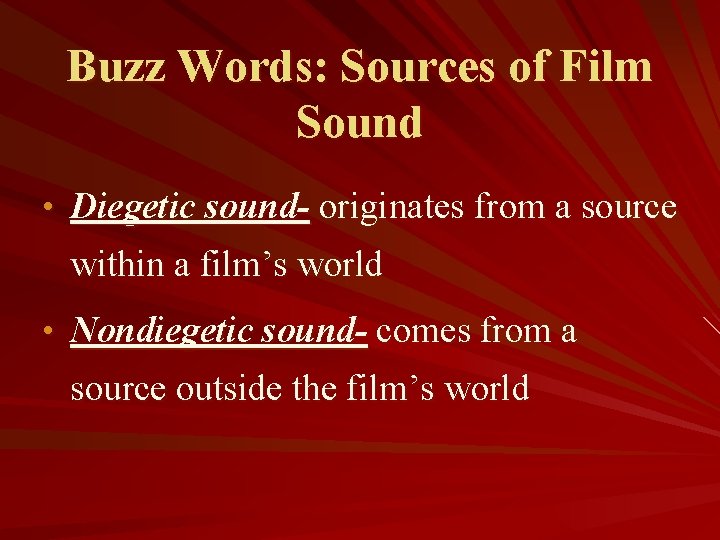 Buzz Words: Sources of Film Sound • Diegetic sound- originates from a source within