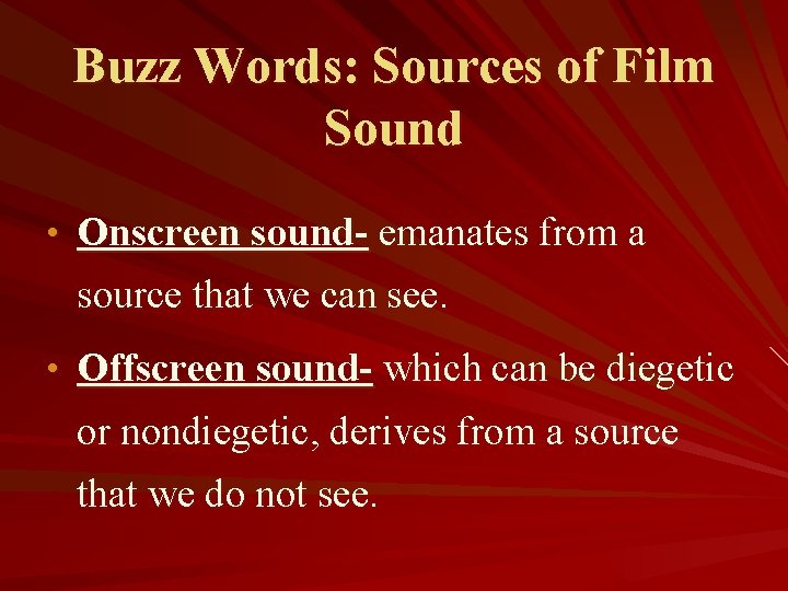 Buzz Words: Sources of Film Sound • Onscreen sound- emanates from a source that