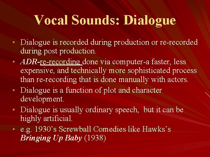 Vocal Sounds: Dialogue • Dialogue is recorded during production or re-recorded • • during
