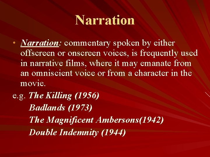 Narration • Narration: commentary spoken by either offscreen or onscreen voices, is frequently used