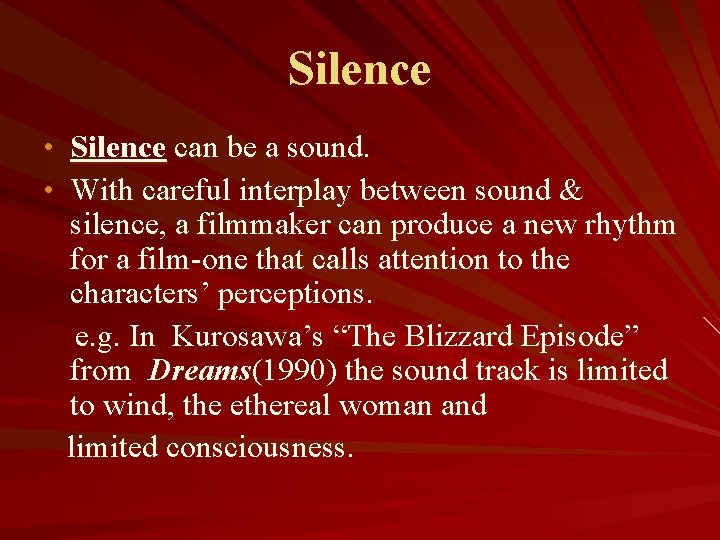 Silence • Silence can be a sound. • With careful interplay between sound &