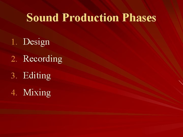 Sound Production Phases 1. Design 2. Recording 3. Editing 4. Mixing 