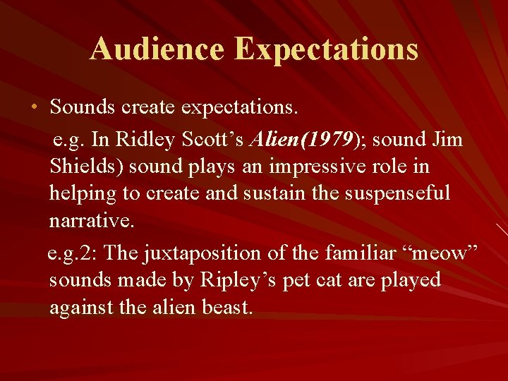 Audience Expectations • Sounds create expectations. e. g. In Ridley Scott’s Alien(1979); sound Jim