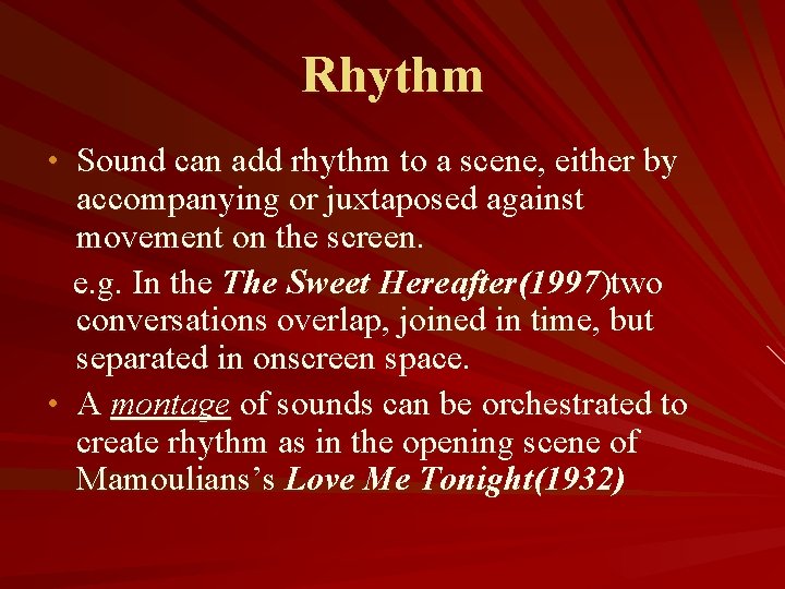 Rhythm • Sound can add rhythm to a scene, either by accompanying or juxtaposed