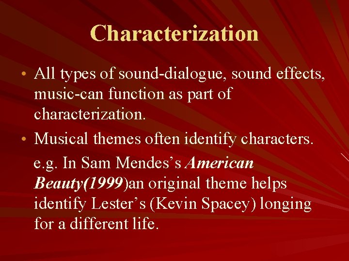 Characterization • All types of sound-dialogue, sound effects, music-can function as part of characterization.