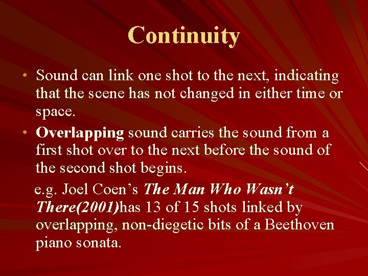 Continuity • Sound can link one shot to the next, indicating that the scene