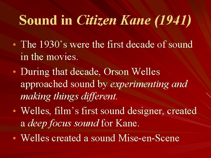 Sound in Citizen Kane (1941) • The 1930’s were the first decade of sound
