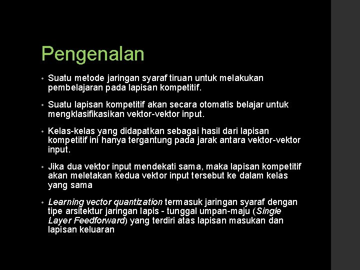 Pengenalan • Suatu metode jaringan syaraf tiruan untuk melakukan pembelajaran pada lapisan kompetitif. •