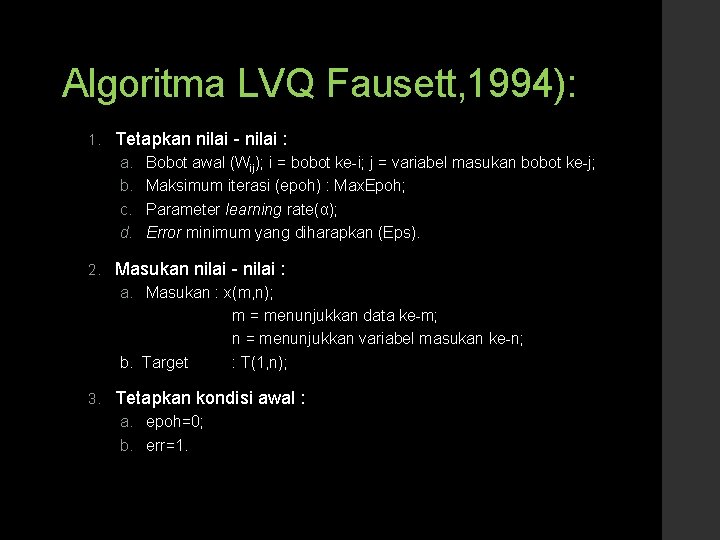 Algoritma LVQ Fausett, 1994): 1. Tetapkan nilai - nilai : a. b. c. d.