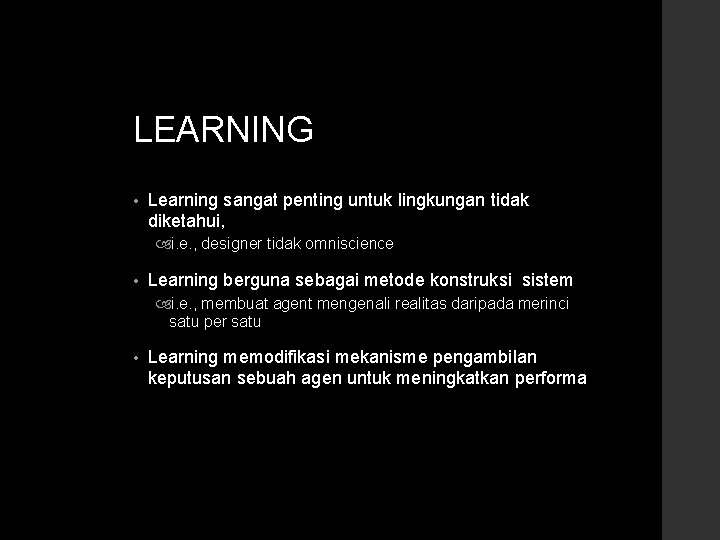 LEARNING • Learning sangat penting untuk lingkungan tidak diketahui, i. e. , designer tidak