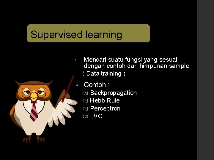 Supervised learning • • Mencari suatu fungsi yang sesuai dengan contoh dari himpunan sample