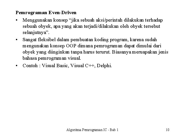 Pemrograman Even-Driven • Menggunakan konsep “jika sebuah aksi/perintah dilakukan terhadap sebuah obyek, apa yang