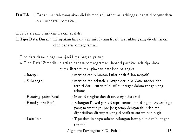 DATA : Bahan mentah yang akan diolah menjadi informasi sehingga dapat dipergunakan oleh user