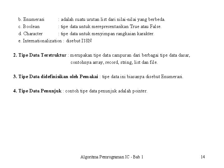  b. Enumerasi : adalah suatu urutan list dari nilai-nilai yang berbeda. c. Boolean