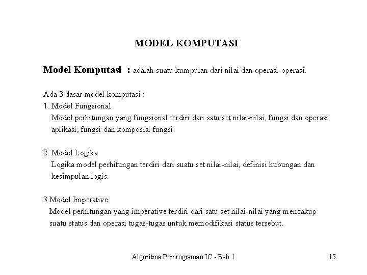 MODEL KOMPUTASI Model Komputasi : adalah suatu kumpulan dari nilai dan operasi-operasi. Ada 3