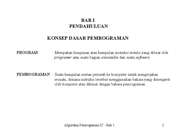 BAB I PENDAHULUAN KONSEP DASAR PEMROGRAMAN PROGRAM : Merupakan himpunan atau kumpulan instruksi tertulis