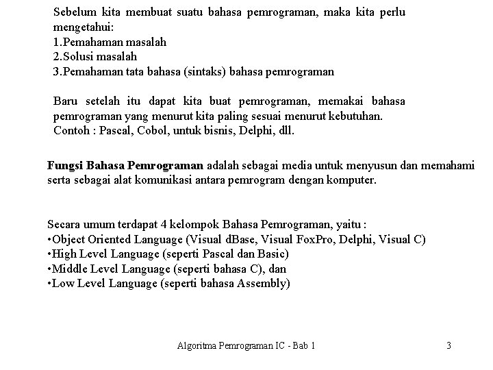 Sebelum kita membuat suatu bahasa pemrograman, maka kita perlu mengetahui: 1. Pemahaman masalah 2.