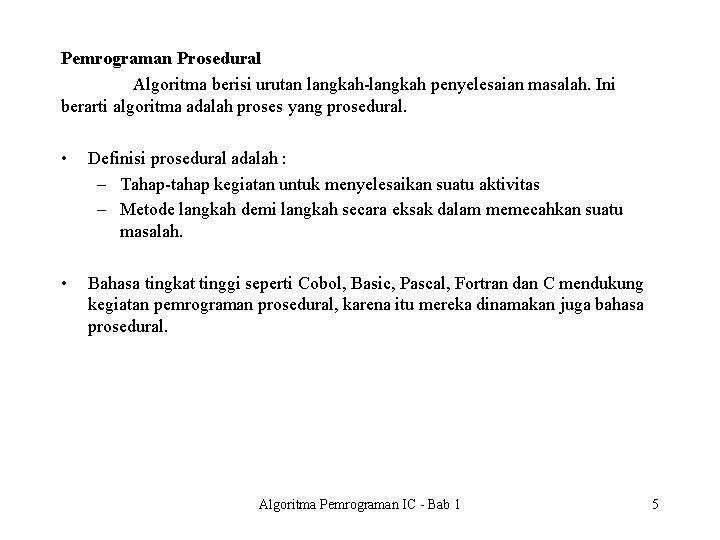 Pemrograman Prosedural Algoritma berisi urutan langkah-langkah penyelesaian masalah. Ini berarti algoritma adalah proses yang