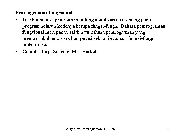 Pemrograman Fungsional • Disebut bahasa pemrograman fungsional karena memang pada program seluruh kodenya berupa