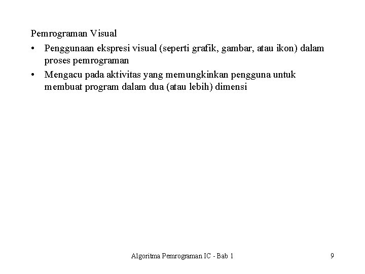 Pemrograman Visual • Penggunaan ekspresi visual (seperti grafik, gambar, atau ikon) dalam proses pemrograman