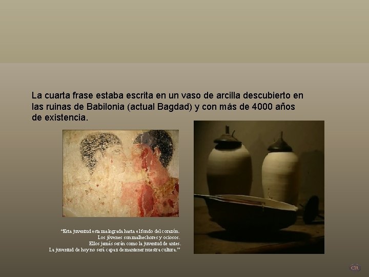 La cuarta frase estaba escrita en un vaso de arcilla descubierto en las ruinas La cuarta frase estaba escrita en un vaso de arcilla descubierto en las ruinas