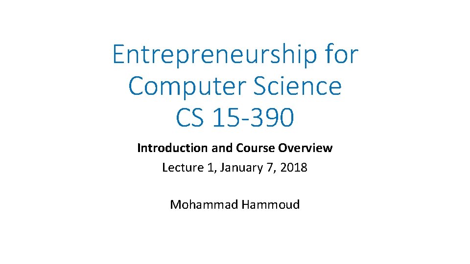 Entrepreneurship for Computer Science CS 15 390 Introduction