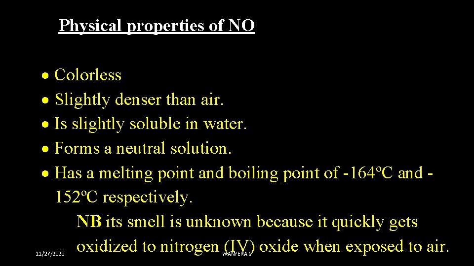 Physical properties of NO Colorless Slightly denser than air. Is slightly soluble in water.