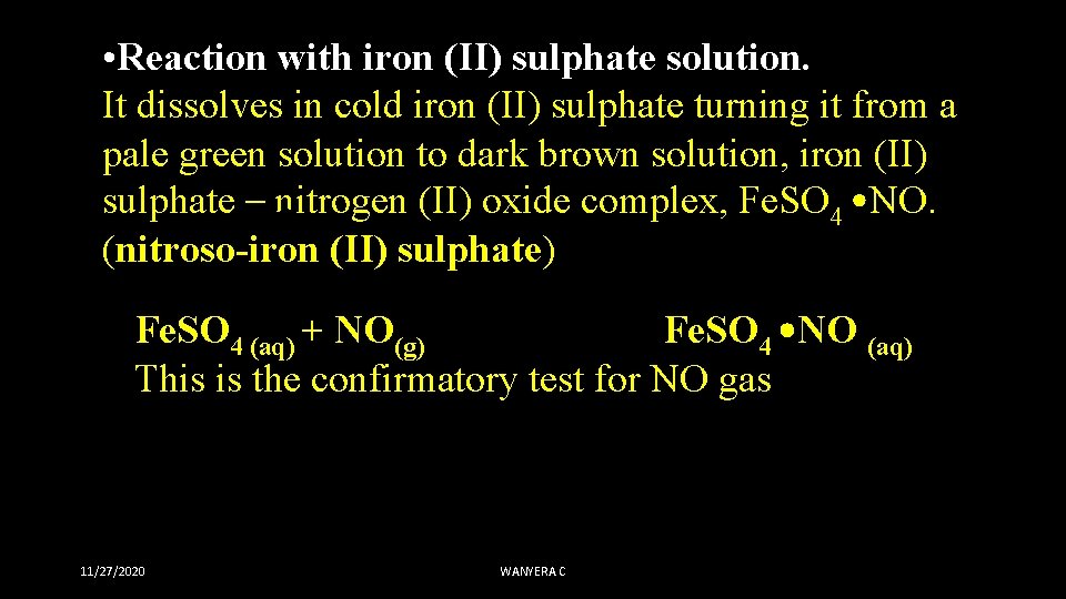  • Reaction with iron (II) sulphate solution. It dissolves in cold iron (II)